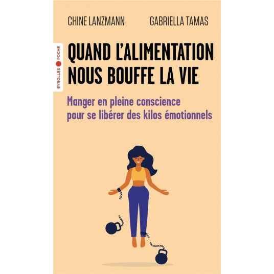 QUAND L'ALIMENTATION NOUS BOUFFE LA VIE - MANGER EN PLEINE CONSCIENCE POUR SE LIBERER DES KILOS EMOT