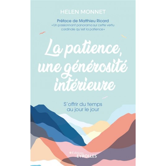 LA PATIENCE, UNE GENEROSITE INTERIEURE - S'OFFRIR DU TEMPS AU JOUR LE JOUR/PREFACE DE MATTHIEU RICAR