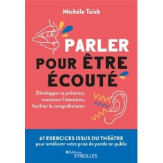 PARLER POUR ETRE ECOUTE - DEVELOPPER SA PRESENCE, MAINTENIR L'ATTENTION, FACILITER LA COMPREHENSION