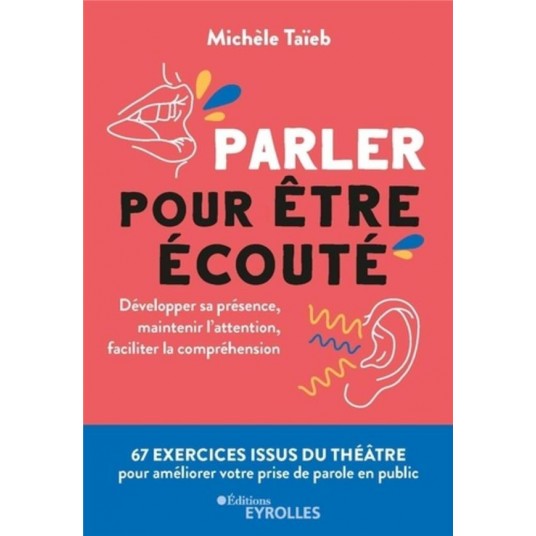 PARLER POUR ETRE ECOUTE - DEVELOPPER SA PRESENCE, MAINTENIR L'ATTENTION, FACILITER LA COMPREHENSION