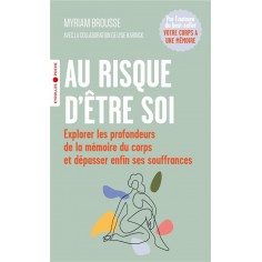 AU RISQUE D'ETRE SOI - EXPLORER LES PROFONDEURS DE LA MEMOIRE DU CORPS ET DEPASSER ENFIN SES SOUFFRA