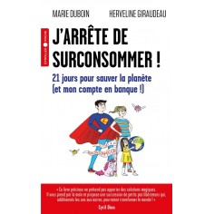 J'ARRETE DE SURCONSOMMER ! - 21 JOURS POUR SAUVER LA PLANETE (ET MON COMPTE EN BANQUE !)