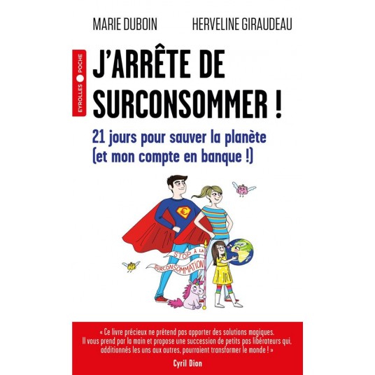 J'ARRETE DE SURCONSOMMER ! - 21 JOURS POUR SAUVER LA PLANETE (ET MON COMPTE EN BANQUE !)