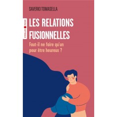 LES RELATIONS FUSIONNELLES - FAUT-IL NE FAIRE QU'UN POUR ETRE HEUREUX ?