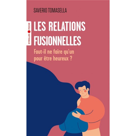 LES RELATIONS FUSIONNELLES - FAUT-IL NE FAIRE QU'UN POUR ETRE HEUREUX ?