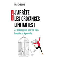 J'ARRETE LES CROYANCES LIMITANTES ! - 21 ETAPES POUR UNE VIE LIBRE, INSPIREE ET EPANOUIE