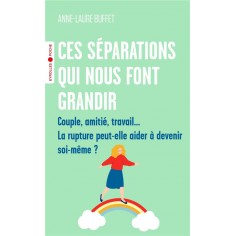 CES SEPARATIONS QUI NOUS FONT GRANDIR - COUPLE, AMITIE, TRAVAIL... LA RUPTURE PEUT-ELLE AIDER A DEVE