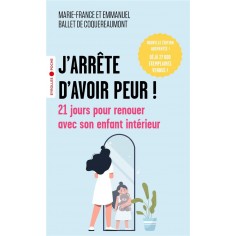 J'ARRETE D'AVOIR PEUR ! - 21 JOURS POUR RENOUER AVEC SON ENFANT INTERIEUR