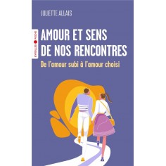AMOUR ET SENS DE NOS RENCONTRES - DE L'AMOUR SUBI A L'AMOUR CHOISI