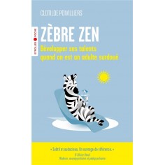 ZEBRE ZEN - DEVELOPPER SES TALENTS QUAND ON EST UN ADULTE SURDOUE