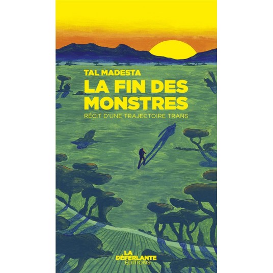 LA FIN DES MONSTRES - RECIT D'UNE TRAJECTOIRE TRANS