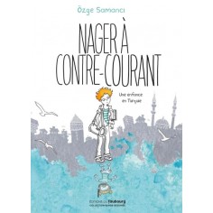 NAGER A CONTRE-COURANT - UNE ENFANCE EN TURQUIE
