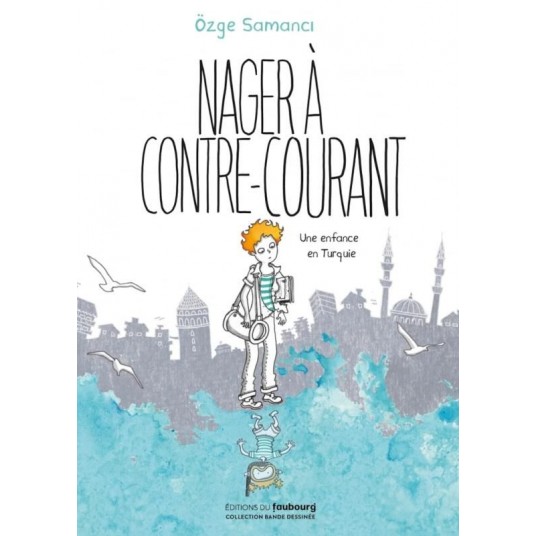NAGER A CONTRE-COURANT - UNE ENFANCE EN TURQUIE