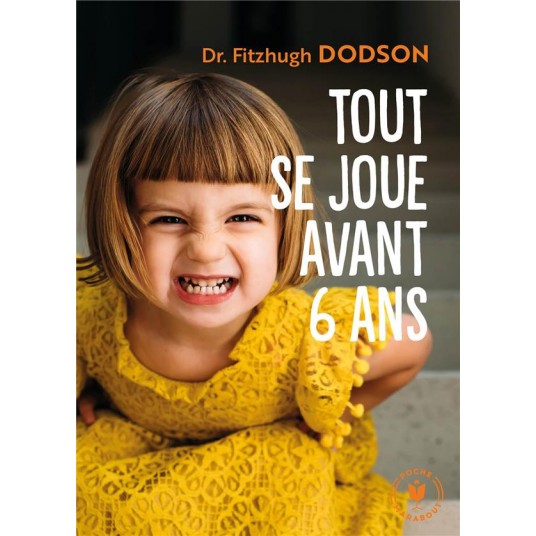 TOUT SE JOUE AVANT 6 ANS - COMMENT DEVENIR PARENT ET DONNER LES BONNES CLES A SON ENFANT
