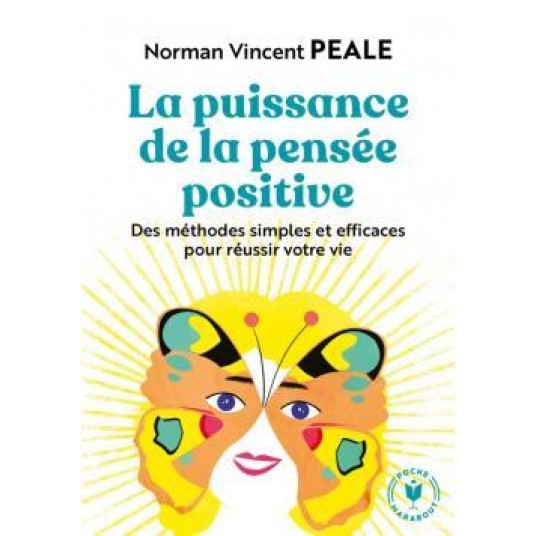 LA PUISSANCE DE LA PENSEE POSITIVE - DES METHODES SIMPLES ET EFFICACES POUR REUSSIR VOTRE VIE