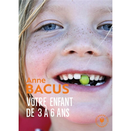 VOTRE ENFANT DE 3 A 6 ANS - LES ETAPES DE SON EVOLUTION VERS L EPANOUISSEMENT ET L AUTONOMIE