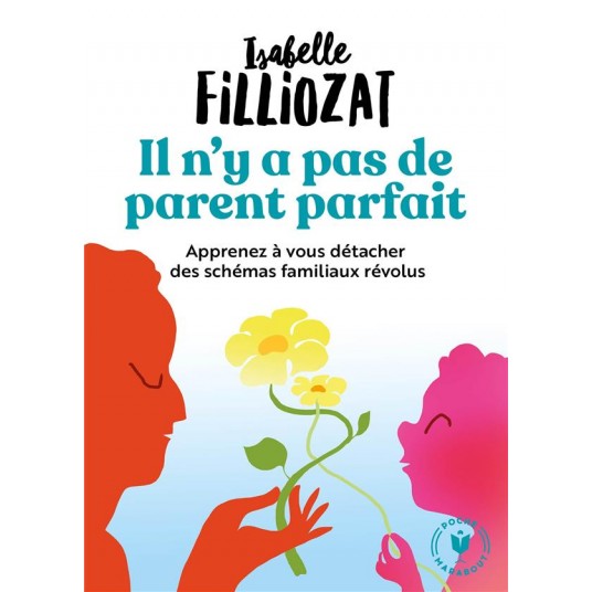 IL N'Y A PAS DE PARENT PARFAIT - APPRENEZ A VOUS DETACHER DES SCHEMAS FAMILIAUX REVOLUS