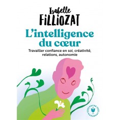 L'INTELLIGENCE DU COEUR - TRAVAILLER CONFIANCE EN SOI, CREATIVITE, RELATIONS, AUTONOMIE