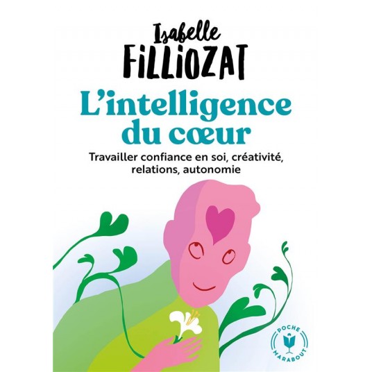 L'INTELLIGENCE DU COEUR - TRAVAILLER CONFIANCE EN SOI, CREATIVITE, RELATIONS, AUTONOMIE