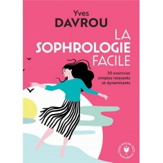 LA SOPHROLOGIE FACILE - 30 EXERCICES SIMPLES RELAXANTS ET DYNAMISANTS