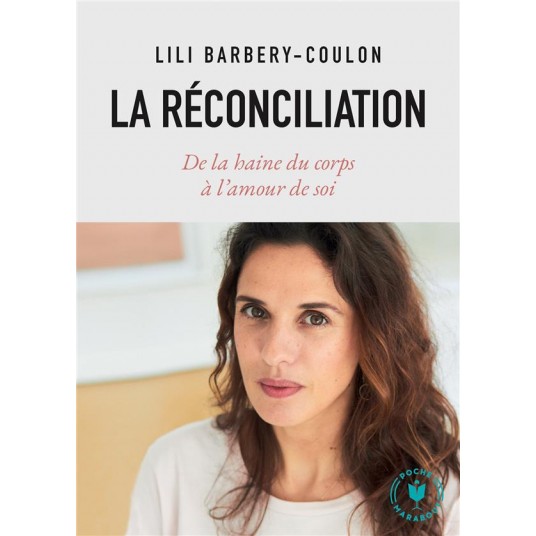 LA RECONCILIATION - DE LA HAINE DU CORPS A L'AMOUR DE SOI