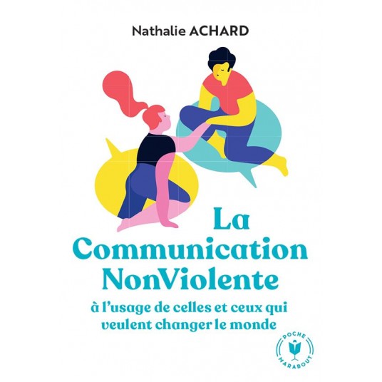 LA COMMUNICATION NON VIOLENTE - A L'USAGE DE CEUX QUI VEULENT CHANGER LE MONDE