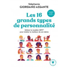 LES 16 GRANDS TYPES DE PERSONNALITE - UTILISER LE MODELE MBTI POUR REVELER LE MEILLEUR DE SOI-MEME