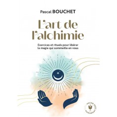L'ART DE L'ALCHIMIE - EXERCICES ET RITUELS POUR LIBERER LA MAGIE QUI SOMMEILLE EN VOUS