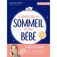 LE GRAND GUIDE DU SOMMEIL DE MON BEBE - PLEURS, DIFFICULTES POUR S ENDORMIR, REVEILS NOCTURNES... CO
