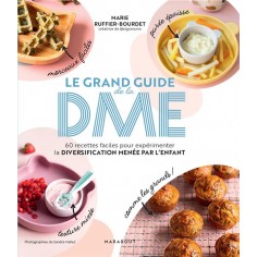 LE GRAND GUIDE DE LA DME - 60 RECETTES FACILES POUR EXPERIMENTER LA DIVERSIFICATION MENEE PAR L'ENFA