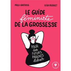 LE GUIDE FEMINISTE DE LA GROSSESSE