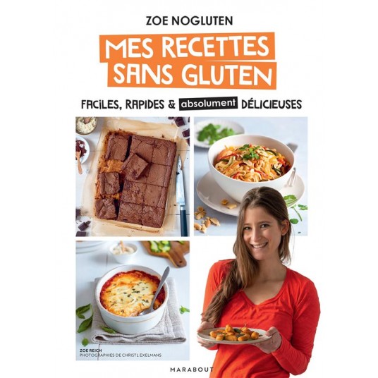 ZOE NOGLUTEN - MES RECETTES SANS GLUTEN - FACILES, RAPIDES ET ABSOLUMENT DELICIEUSES