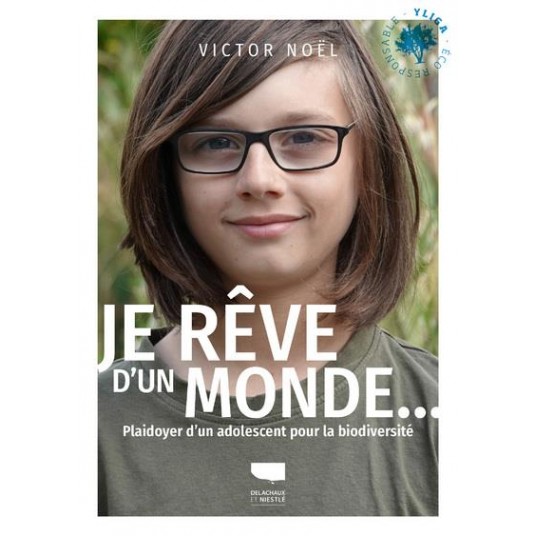 JE REVE D'UN MONDE... - PLAIDOYER D'UN ADOLESCENT POUR LA BIODIVERSITE