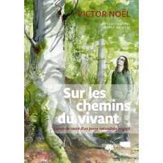 SUR LES CHEMINS DU VIVANT - CARNET DE ROUTE D'UN JEUNE NATURALISTE ENGAGE
