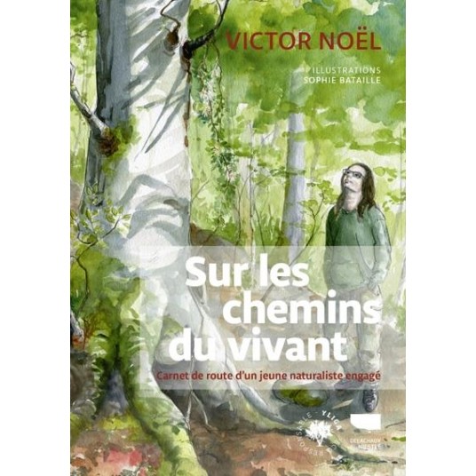SUR LES CHEMINS DU VIVANT - CARNET DE ROUTE D'UN JEUNE NATURALISTE ENGAGE