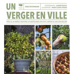 UN VERGER EN VILLE - PRES DE 30 ARBRES FRUITIERS A PLANTER DANS SON PETIT JARDIN OU SUR SON BALCON