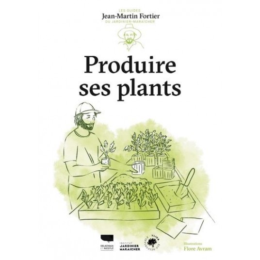 PRODUIRE SES PLANTS - LES GUIDES DU JARDINIER-MARAICHER