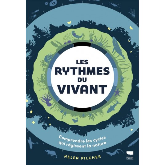 LES RYTHMES DU VIVANT - COMPRENDRE LES CYCLES QUI REGISSENT LA NATURE