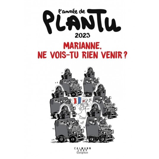 L'ANNEE DE PLANTU - MARIANNE, NE VOIS-TU RIEN VENIR ? - L'ANNEE DE PLANTU 2023 - MARIANNE, NE VOIS-T