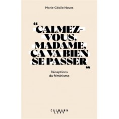 CALMEZ-VOUS MADAME, CA VA BIEN SE PASSER - RECEPTIONS DU FEMINISME