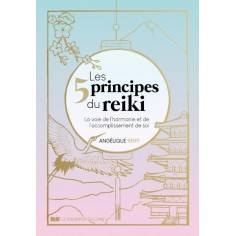 LES 5 PRINCIPES DU REIKI - LA VOIE DE L'HARMONIE ET DE L'ACCOMPLISSEMENT DE SOI