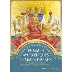 FEMMES AYURVEDIQUES, FEMMES DIVINES - RITUELS ET MYTHES INDIENS POUR REVELER VOTRE DEESSE INTERIEURE