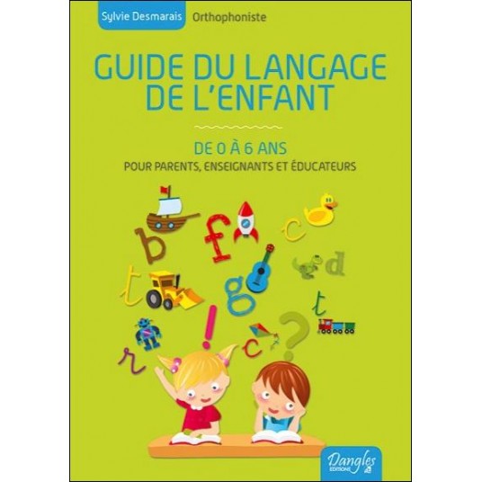 GUIDE DU LANGAGE DE L'ENFANT DE 0 A 6 ANS