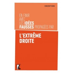 EN FINIR AVEC LES IDEES FAUSSES PROPAGEES PAR L'EXTREME DROI