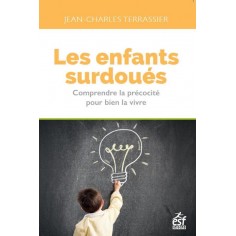 LES ENFANTS SURDOUES - COMPRENDRE LA PRECOCITE POUR BIEN LA VIVRE