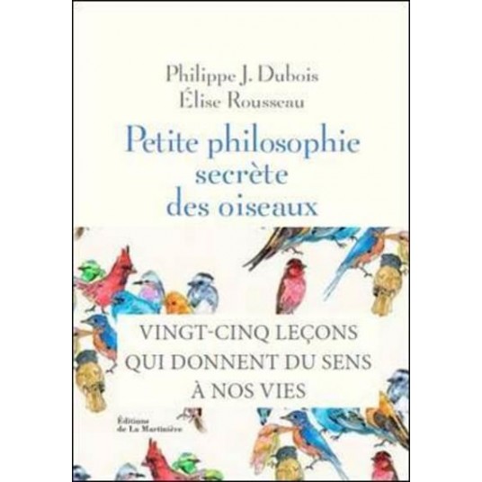 PETITE PHILOSOPHIE DES OISEAUX - 22 LECONS DE SERENITE INSPIREES DES OISEAUX