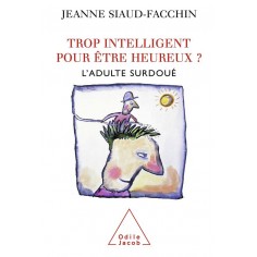 TROP INTELLIGENT POUR ETRE HEUREUX ? - L'ADULTE SURDOUE