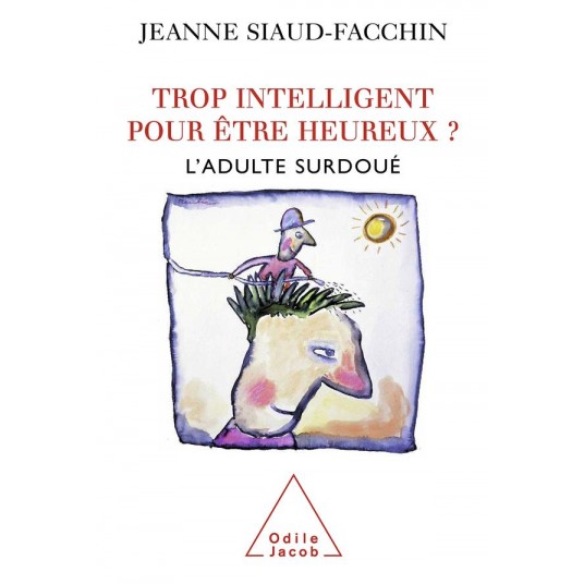 TROP INTELLIGENT POUR ETRE HEUREUX ? - L'ADULTE SURDOUE