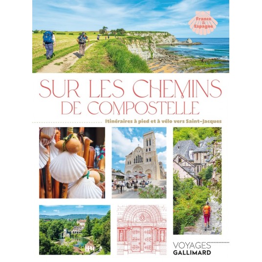 SUR LES CHEMINS DE COMPOSTELLE - ITINERAIRES A PIED ET A VELO VERS SAINT-JACQUES