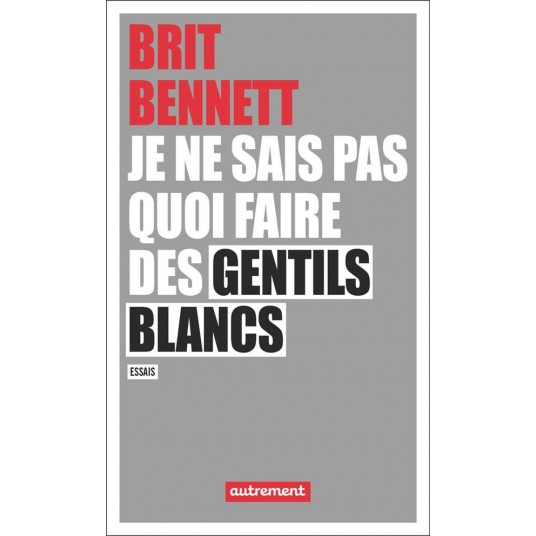 JE NE SAIS PAS QUOI FAIRE DES GENTILS BLANCS - ESSAIS